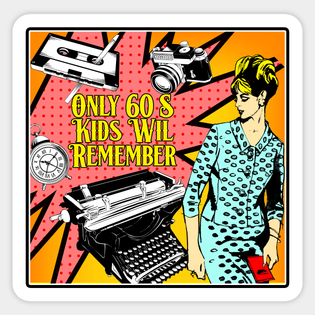 ONLY 60S KIDS WILL REMEMBER Sticker by theanomalius_merch